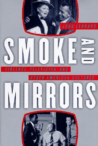 Knjiga Smoke and Mirrors: Violence, Television, and Other American Cultures John Leonard