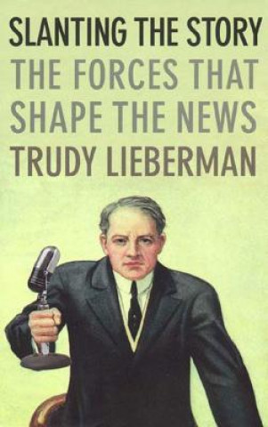 Książka SLANTING STORY FORCES THAT SHAPE NEWSHB Trudy Lieberman