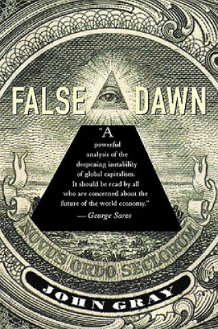 Könyv False Dawn: The Delusions of Global Capitalism John Gray