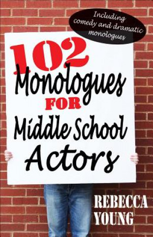Kniha 102 Monologues for Middle School Actors Rebecca Young