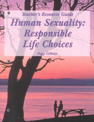 Carte Human Sexuality--Responsible Life Choices: Teacher's Resource Guide Verdene Ryder