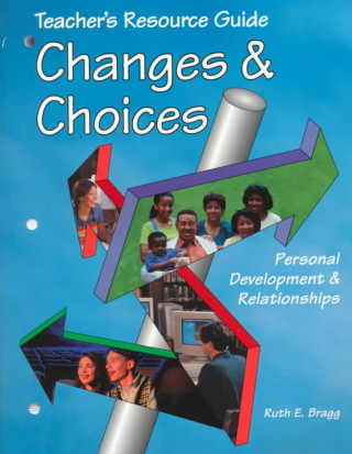 Knjiga Changes & Choices: Teacher's Resource Guide Ruth E. Bragg