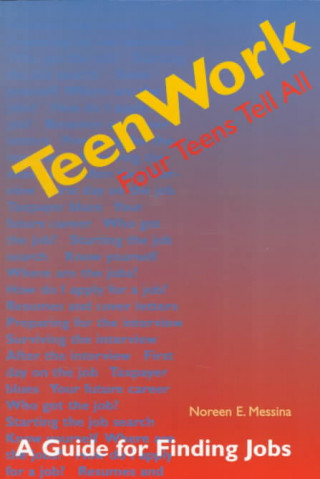 Книга Teen Work: Four Teens Tell All Noreen E. Messina