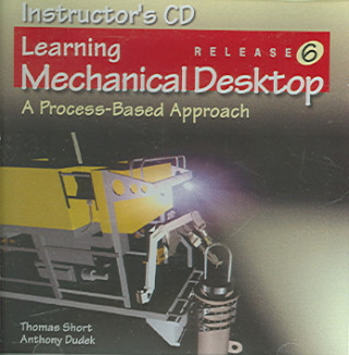 Hanganyagok Learning Mechanical Desktop R6: A Process-Based Approach Thomas Short