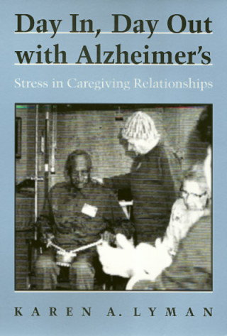 Книга Day In, Day Out with Alzheimer's: Stress in Caregiving Relationships Karen A. Lyman