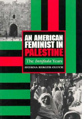 Könyv American Feminist in Palestine Sherna Berger Gluck