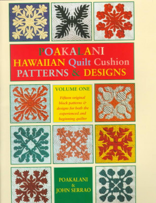 Kniha Poakalani Hawaiian Quilt Cushion Patterns & Designs: Volume One Poakalani Serrao