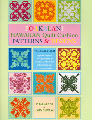 Kniha Poakalani Hawaiian Quilt Cushion Patterns and Designs: Volume Four Poakalani Serrao