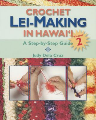 Buch Crochet Lei-Making in Hawai'i, Volume 2: A Step-By-Step Guide Judy Dela Cruz