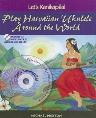 Kniha Let's Kanikapila!: Play Hawaiian 'Ukulele Around the World Michael Preston