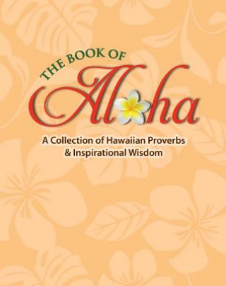 Könyv The Book of Aloha: A Collection of Hawaiian Proverbs & Inspirational Wisdom Jane Gillespie