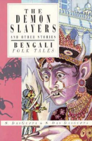 Książka The Demon Slayers and Other Stories: Bengali Folk Tales Sayantani DasGupta