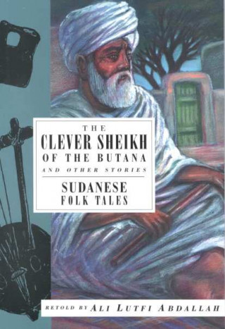 Kniha The Clever Sheikh of the Butana and Other Stories: Sudanese Folk Tales Kate W. Harris