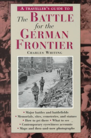 Книга A Travellers Guide to the Battle for the German Frontier Charles Whiting