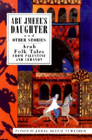 Книга Abu Jmeel's Daughter and Other Stories: Arab Folk Tales from Palestine and Lebanon Salma Khadra Jayyusi