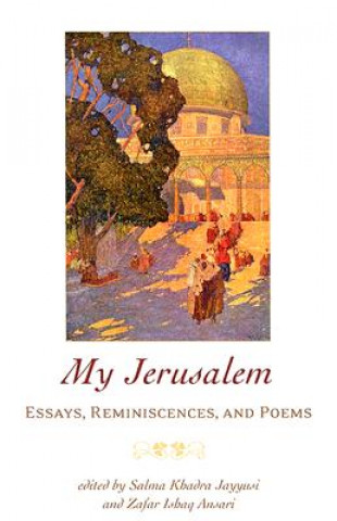 Kniha My Jerusalem: Essays, Reminiscences, and Poems Salma Khadra Jayyusi