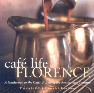 Könyv Cafe Life Florence: A Guidebook to the Cafes & Bars of the Renaissance Treasure Joe Wolff