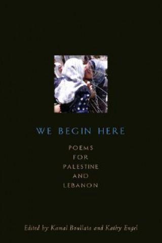 Kniha We Begin Here: Poems for Palestine and Lebanon Kamal Boullata