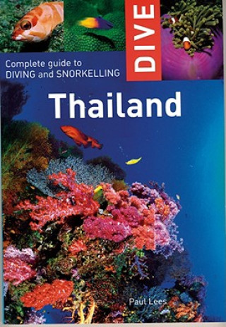Könyv Dive Thailand: Complete Guide to Diving and Snorkeling Paul Lees