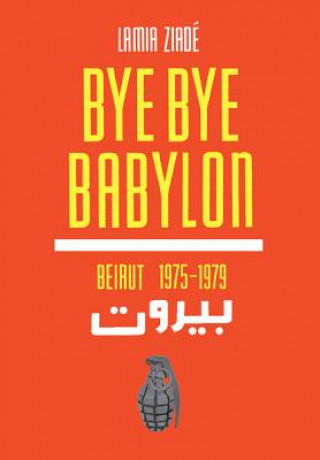 Книга Bye-Bye Babylon: Beirut 1975-79 Lamia Ziade