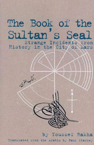 Buch Book of the Sultan's Seal: Strange Incidents from History in the City of Mars Youssef Rakha