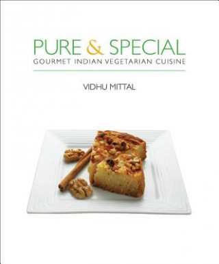 Knjiga Pure & Special: Gourmet Indian Vegetarian Cuisine Vidhu Mittal