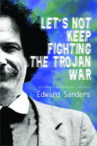 Carte Let's Not Keep Fighting the Trojan War Edward Sanders