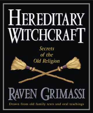 Kniha Hereditary Witchcraft: Secrets of the Old Religion Raven Grimassi