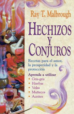 Kniha Hechizos y Conjuros: Recetas Para El Amor, La Prosperidad y La Protecci?n Ray T. Malbrough