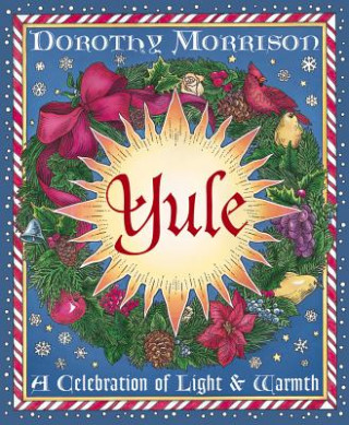 Kniha Yule: A Celebration of Light & Warmth Dorothy Morrison