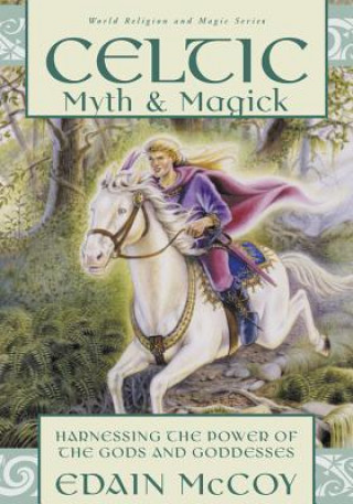 Könyv Celtic Myth & Magick: Harness the Power of the Gods & Goddesses Edain McCoy