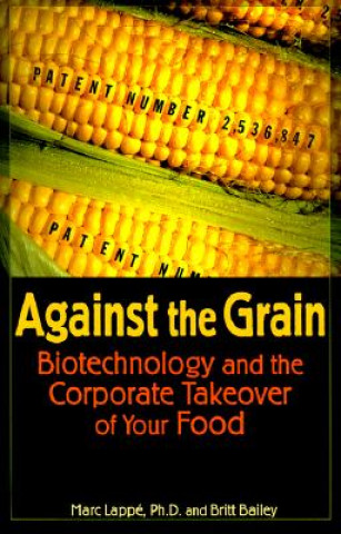 Könyv Against the Grain: Biotechnology and the Corporate Takeover of Your Food Marc Lappe