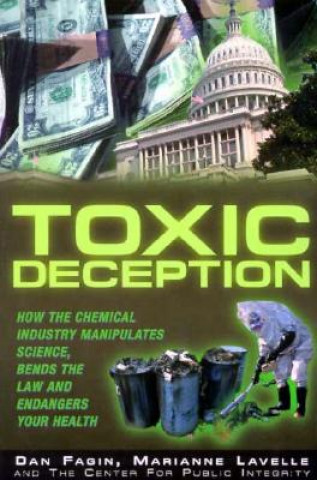 Kniha Toxic Deception: How the Chemical Industry Manipulates Science, Bends the Law and Endangers Your Health Dan Fagin