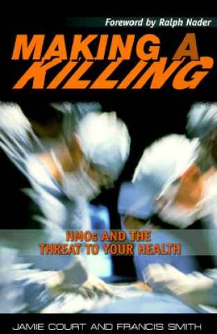 Kniha Making a Killing: HMOs and the Threat to Your Health Jamie Court