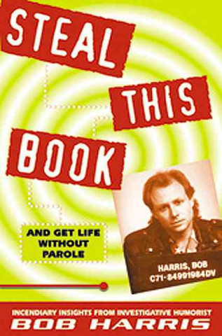 Könyv Steal This Book: And Get Life Without Parole Bob Harris