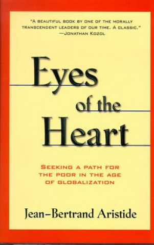 Carte Eyes of the Heart: Seeking a Path for the Poor in the Age of Globalization Jean-Bertrand Aristide