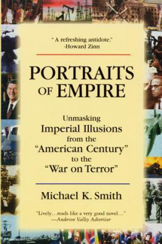 Kniha Portraits of Empire: Unmasking Imperial Illusions from the American Century to the War on Terror Michael K. Smith