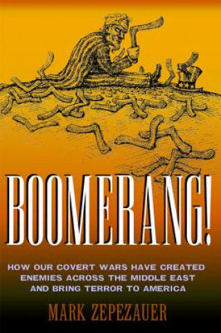 Książka Boomerang!: How Our Covert Wars Have Created Enemies Across the Middle East and Brought Terror to America Mark Zepezauer