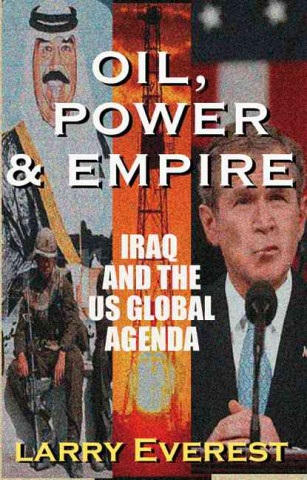 Книга Oil, Power, & Empire: Iraq and the U.S. Global Agenda Larry Everest