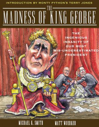 Книга The Madness of King George: Life and Death in the Age of Precision-Guided Insanity Michael K. Smith