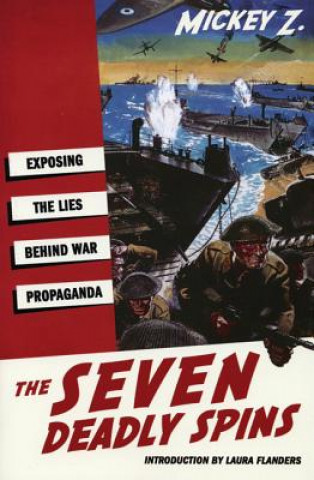 Carte The Seven Deadly Spins: Exposing the Lies Behind War Propaganda Mickey Z