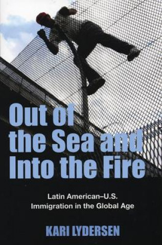 Könyv Out of the Sea and Into the Fire: Latin American-U.S. Immigration in the Global Age Kari Lydersen