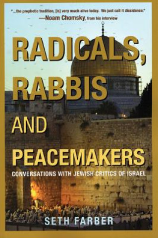 Book Radicals, Rabbis and Peacemakers: Conversations with Jewish Critics of Israel Seth Farber