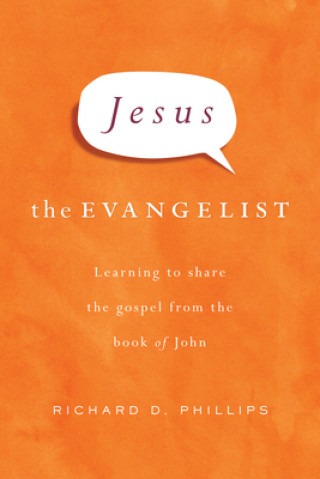 Книга Jesus the Evangelist: Learning to Share the Gospel from the Book of John Richard D. Phillips