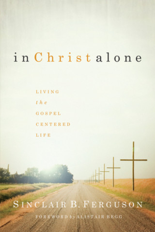 Könyv In Christ Alone Sinclair B. Ferguson