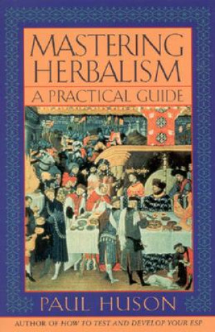 Knjiga Mastering Herbalism: A Practical Guide Paul Huson