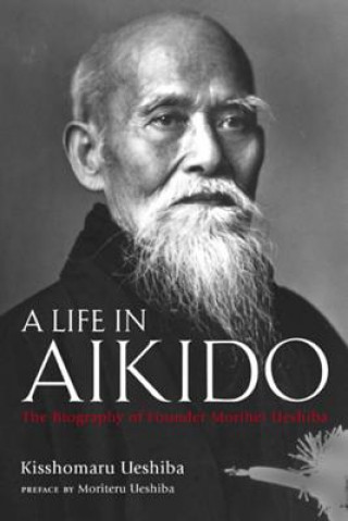Kniha A Life in Aikido Kisshomaru Ueshiba