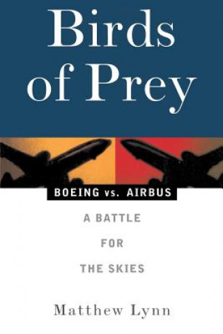 Kniha Birds of Prey: Boeing vs. Airbus: A Battle for the Skies Matthew Lynn