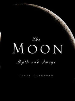 Carte The Moon: Myth and Image Jules Cashford