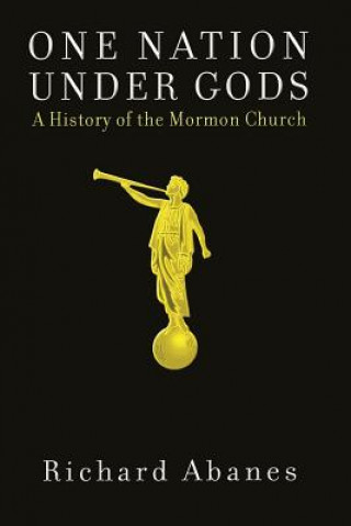 Książka One Nation Under Gods: A History of the Mormon Church Richard Abanes